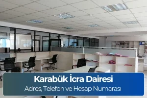 Karabük İcra Dairesi Adres ve Telefon Numarası
