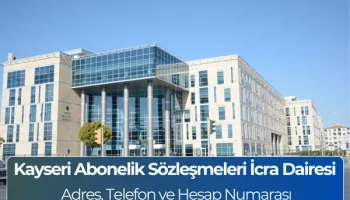 Kayseri Abonelik Sözleşmeleri İcra Dairesi