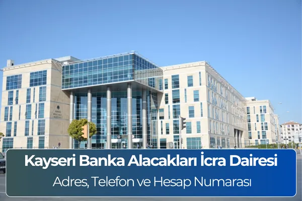 Kayseri Banka Alacakları İcra Dairesi Adres ve Telefon Numarası