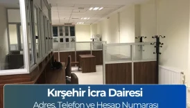 Kırşehir İcra Dairesi: Nerede, Telefon ve İban Numarası