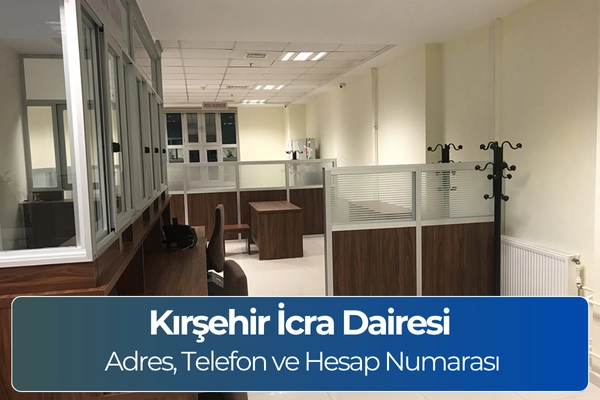 Kırşehir İcra Dairesi: Nerede, Telefon ve İban Numarası