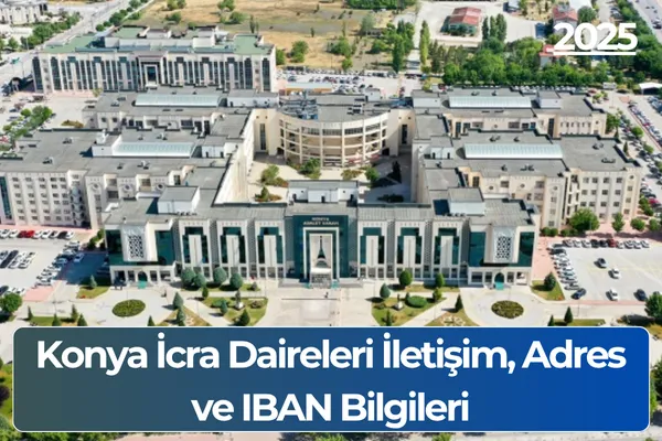 Konya İcra Daireleri İletişim, Adres ve IBAN Bilgileri
