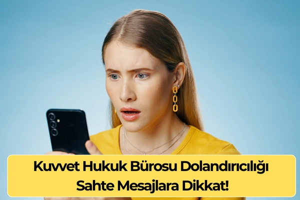 Kuvvet Hukuk Bürosu Dolandırıcılığı – Sahte Mesajlara Dikkat!
