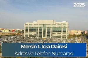 Mersin 1. İcra Dairesi Adres ve Telefon Numarası