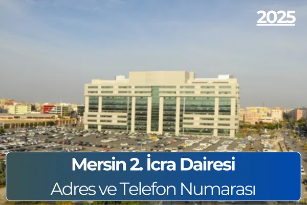 Mersin 2. İcra Dairesi: Adres, Telefon ve Hesap Numarası