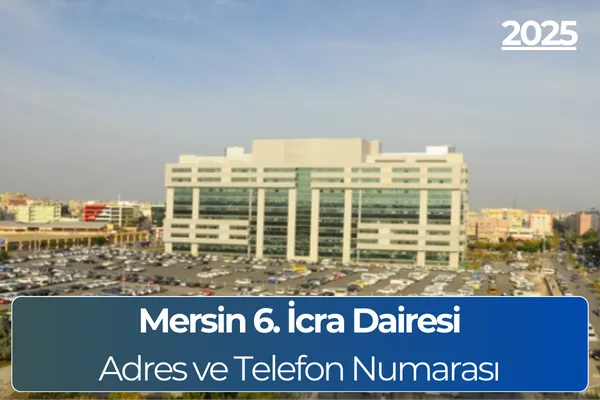 Mersin 6. İcra Dairesi İletişim Bilgileri ve Hesap Numarası