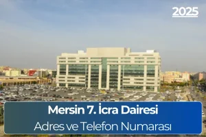 Mersin 7. İcra Dairesi: Adres ve Telefon Numarası