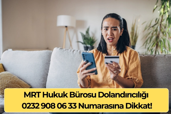 MRT Hukuk Bürosu Dolandırıcılığı – 0232 908 06 33 Numarasına Dikkat!