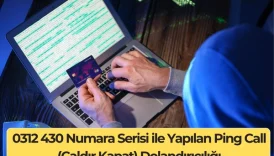 0312 430 Numara Serisi ile Yapılan Ping Call (Çaldır Kapat) Dolandırıcılığı