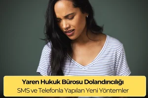 Yaren Hukuk Bürosu Dolandırıcılığı: Dikkatli Olun !