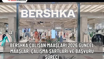 Bershka Çalışan Maaşları 2026: Güncel Maaşlar, Çalışma Şartları ve Başvuru Süreci