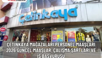 Çetinkaya Mağazaları Personel Maaşları 2026: Güncel Maaşlar, Çalışma Şartları ve İş Başvurusu