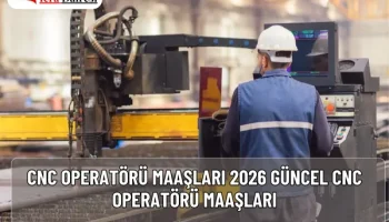 CNC Operatörü Maaşları 2026 Güncel CNC Operatörü Maaşları