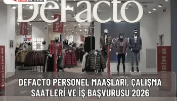 DeFacto Personel Maaşları, Çalışma Saatleri ve İş Başvurusu 2026