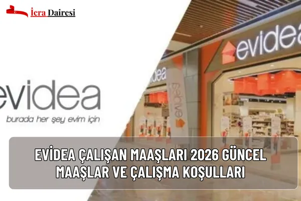 Evidea çalışan maaşları 2026: Kasiyer maaşı 30-34K TL, mağaza müdürü 55-65K TL. Sosyal haklar, çalışma şartları ve tüm detaylar yazımızda.