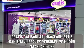 Gratis Çalışanları Maaşları: Satış Danışmanı, Beauty Personel ve Müdür Maaşları 2026