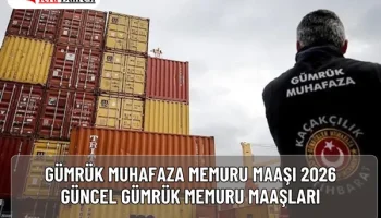Gümrük Muhafaza Memuru Maaşı 2026 | Güncel Gümrük Memuru Maaşları