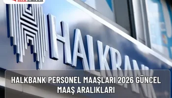 Halkbank Personel Maaşları 2026: Güncel Maaş Aralıkları