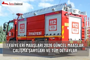 İtfaiye Eri Maaşları 2026: Güncel Maaşlar, Çalışma Şartları ve Tüm Detaylar
