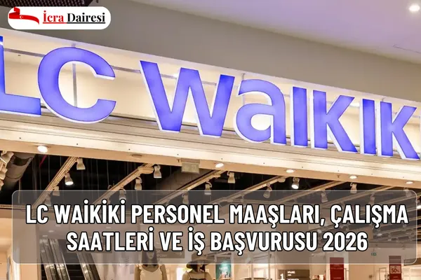LC Waikiki Personel Maaşları, Çalışma Saatleri ve İş Başvurusu 2026