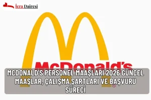 McDonald's personel maaşları 2026 güncel! Ekip üyesi, kasiyer, vardiya ve restoran müdürü maaşları ile çalışma şartları ve yan haklar burada.