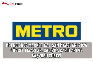 Metro Gros Market Çalışan Maaşları 2026: Güncel Maaşlar, Çalışma Şartları ve Başvuru Süreci