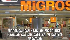 Migros Çalışan Maaşları 2026 Ne Kadar ? (Güncel Rehber) 2 Migros Çalışan Maaşları 2026 | Güncel Maaşlar, Çalışma Şartları ve Kariyer Fırsatları