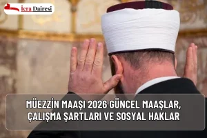 2026 müezzin maaşları belli oldu. En düşük 30.000 TL, en yüksek 50.000 TL. Çalışma şartları, sosyal haklar ve ek ödemelerle ilgili tüm detaylar burada!