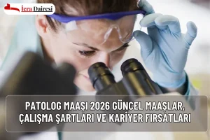 Patolog Maaşı 2026: Güncel Maaşlar, Çalışma Şartları ve Kariyer Fırsatları