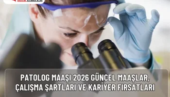 Patolog Maaşı 2026: Güncel Maaşlar, Çalışma Şartları ve Kariyer Fırsatları