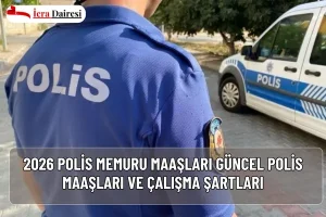 2026 Polis Memuru Maaşları | Güncel Polis Maaşları ve Çalışma Şartları