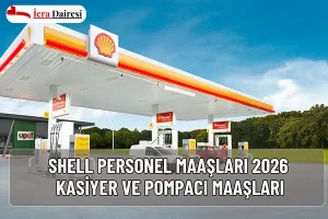 Shell Personel Maaşları 2026: Kasiyer ve Pompacı Maaşları