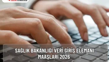 Sağlık Bakanlığı Veri Giriş Elemanı Maaşları 2026