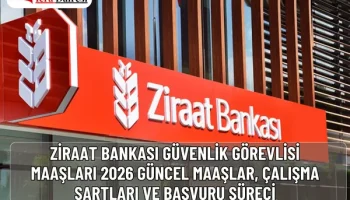 Ziraat Bankası Güvenlik Görevlisi Maaşları 2026: Güncel Maaşlar, Çalışma Şartları ve Başvuru Süreci