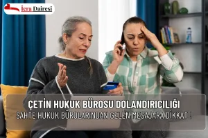 Çetin Hukuk Bürosu Dolandırıcılığı: Sahte Aramalara Karşı Dikkat!