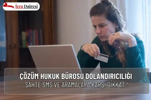 Çözüm Hukuk Bürosu Dolandırıcılığı - Sahte SMS Dikkat !