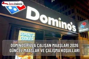 Dominos Pizza Çalışan Maaşları 2026: Güncel Maaşlar ve Çalışma Koşulları