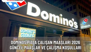 Dominos Pizza Çalışan Maaşları 2026: Güncel Maaşlar ve Çalışma Koşulları