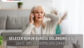 Gelecek Hukuk Bürosu Dolandırıcılığı: Sahte Mesajlara Dikkat