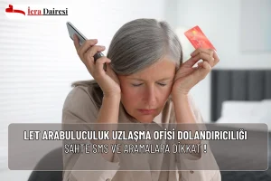 LET Arabuluculuk Uzlaşma Ofisi Dolandırıcılığı: Dikkat !