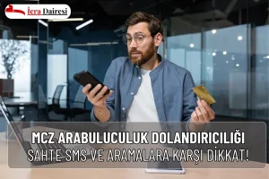 MCZ Arabuluculuk Dolandırıcılığı: Sahte SMS ve Aramalara Karşı Dikkat!
