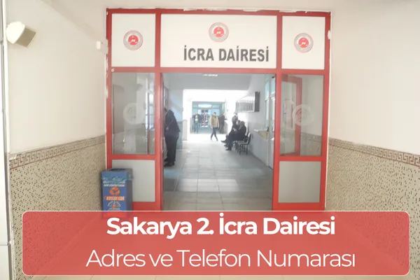 Sakarya 2. İcra Dairesi: İletişim ve Hesap Numarası