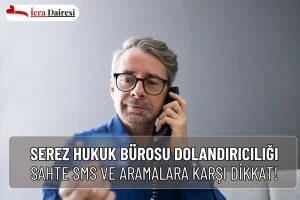 Serez Hukuk Bürosu Dolandırıcılığı: Sahte Mesajlara Dikkat !