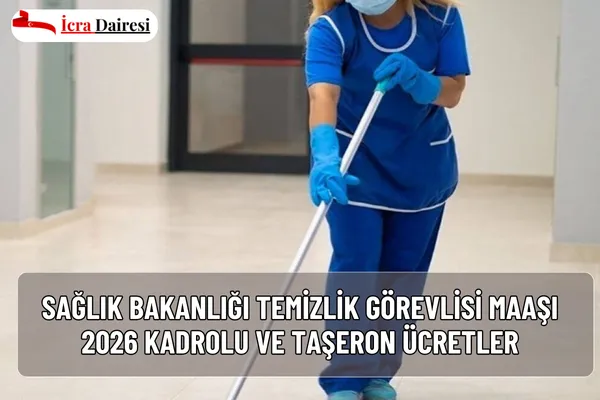Sağlık Bakanlığı Temizlik Görevlisi Maaşı 2026: Kadrolu ve Taşeron Ücretler