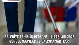 Belediye Temizlik Personeli Maaşları 2026: Güncel Maaşlar ve Çalışma Şartları