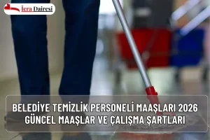 Belediye Temizlik Personeli Maaşları 2026: Güncel Maaşlar ve Çalışma Şartları