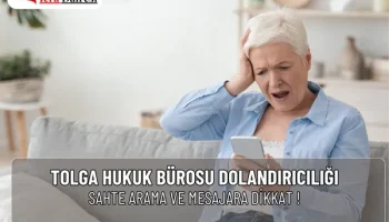 Tolga Hukuk Bürosu Dolandırıcılığı: Sahte Aramalara Karşı Dikkat!